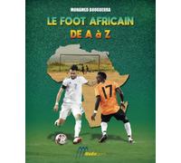 Le Foot Africain de A à Z: 1000 définitions pour devenir incollable sur le sport roi pratiqué en Afrique.