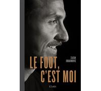 Le foot, c'est moi - Zlatan Ibrahimovic - Lattes - broché - Autobiographie