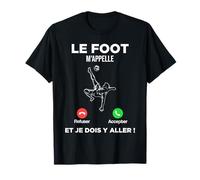 Le Foot m’Appelle Et Je Dois Y Aller Football Footballeur T-Shirt