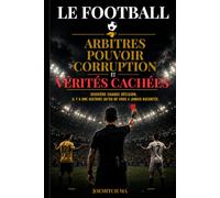 LE FOOTBALL: ARBITRES POUVOIR CORRUPTION ET VÉRITÉS CACHÉES