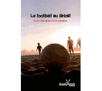 Le Football au Bresil : Onze Histoires d'une Passion