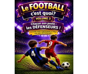 le FOOTBALL c'est quoi ?: Chacun son poste! Les DÉFENSEURS.