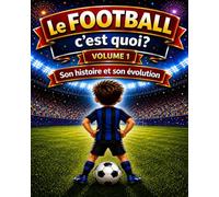 le FOOTBALL c'est quoi ?: son HISTOIRE et son EVOLUTION