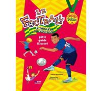 Le Football Raconté Aux Enfants - Petit Guide Illustré