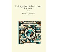 Le forçat honoraire: roman immoral