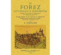 Le Forez Pittoresque & Monumental. Histoire & Description du Département de la Loire & de Ses Confin