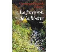 Georges Patrick Gleize – Le Forgeron de la liberté – Roman – Broché