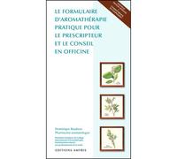 Le formulaire d'aromathérapie pratique pour le prescripteur et le conseil en officine - Dominique Baudoux - Amyris Eds - broché - Guide