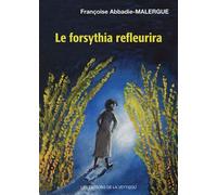 Le Forsythia refleurira - Françoise Malergue - La Veytizou - broché - Roman