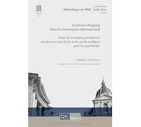 Le forum shopping dans le contentieux international: Etude des stratégies procédurales touchant au choix de for et des outils juridiques pour les appréhender