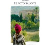 Le Foto Salvate Un viaggio attraverso il tempo e le memorie tra vite intrecciate e storie dimenticate riscoperte nelle fotografie di un passato lontano. - Tosca PagliariTosca Pagliari (Auteur)