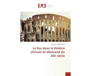 Le fou dans le théâtre africain et allemand du 20è siècle