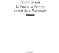 Le Fou et sa femme ce soir dans Pancomedia - Botho Strauss - Arche - broché - Théâtre