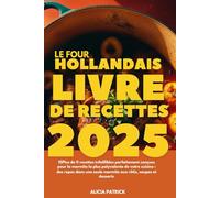 Le Four Hollandais Livre de recettes 2025: 15Plus de 0 recettes infaillibles parfaitement conçues pour la marmite la plus polyvalente de votre cuisine ... seule marmite aux rôtis, soupes et desserts
