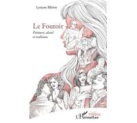 Le Foutoir Peinture, alcool et trahisons - Lysiane Blériot - L'harmattan - broché - Théâtre