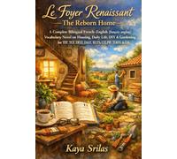 Le Foyer Renaissant / The Reborn Home: Bilingual French-English (français-anglais) Vocabulary Novel on Housing, Daily Life, DIY & Gardening for TEF, TCF, DELF, DALF, IELTS, CELPIP, TOEFL. TOEIC & ESL