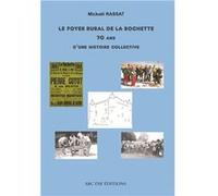 Le Foyer Rural de La Rochette, 70 ans d'histoire collective Lachaise Francis (Auteur)