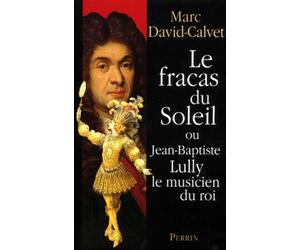 Le Fracas du soleil où Jean-Baptiste Lully le musicien du roi