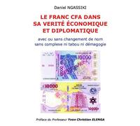 Le franc cfa dans sa vérité économique et diplomatique Sans complexe ni tabou ni démagogie avec ou sans changement de nom - Daniel Ngassiki - Bookelis - broché - Etude