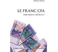 Le Franc CFA D'où vient-il ? Où va-t-il ? Serges Ikiemi (Auteur)