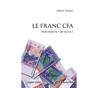 Serges Ikiemi – Le Franc CFA : D'où vient-il ? Où va-t-il ? – Étude – Broché