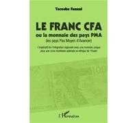 Le Franc CFA ou la monnaie des pays PMA (Les pays Pas Moyen d'Avancer) - L'impératif de l'intégration régionale avec une monnaie unique pour une zone monétaire optimale en Afrique de l'Ouest - Yacouba