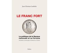 Le Franc Fort, La Politique De La Banque Nationale Suisse Et Sa Fortune - Péripéties Et Imbrolios Monétaires En Suisse
