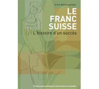 Le franc suisse L'histoire d'un succès. - Ernst Baltensperger - Presses Polytechniques Romandes - broché - Etude