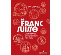 Le franc suisse : une naissance dans la douleur (1815-1865)