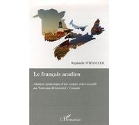 Le français acadien Analyse syntaxique d'un corpus oral recueilli au Nouveau-Brunswick/Canada - Raphaele Wiesmath - L'harmattan - broché - Etude