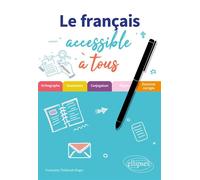 Le français accessible à tous Des exercices pour appliquer les règles essentielles (de grammaire, orthographe et conjugaison) à connaître pour écrire sans fautes. - Françoise Thiébault-Roger - Ellipse