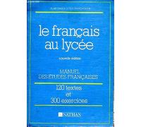 Le français au lycée. 120 textes. 300 exercices