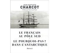 Le Français au pôle Sud - Le Pourquoi-pas ? dans l'Antarctique Jean-Baptiste Charcot (Auteur)