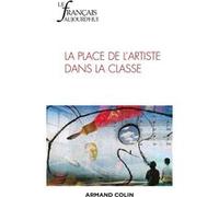 Le Français aujourd'hui Nº219 4/2022 La place de l'artiste dans la classe Collectif (Auteur)