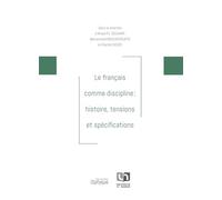 Le Français comme discipline : histoire, tensions et spécifications