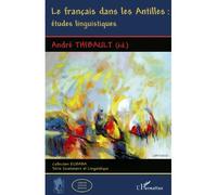 Le français dans les Antilles : études linguistiques - André Thibault - L'harmattan - broché - Etude