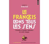 Le Français dans tous les sens Grandes et petites histoires de notre langue - Henriette Walter - Points - Poche - Dictionnaire et encyclopédie