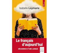 Isabelle Leymarie – Le français d'aujourd'hui: Décadence d'une langue – Essai – Broché