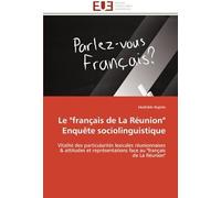 Le "Français De La Réunion" Enquête Sociolinguistique: Vitalité Des Particularités Lexicales Réunionnaises & Attitudes Et Représentations Face Au "Français De La Réunion" (Omn.Univ.Europ.)