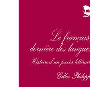 Le français, dernière des langues Histoire d'un procès littéraire - Gilles Philippe - Puf - broché - Essai