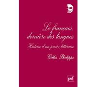 Le français, dernière des langues Histoire d'un procès littéraire - Gilles Philippe - Puf - broché - Essai