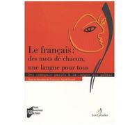 Le Français : Des Mots De Chacun, Une Langue Pour Tous - Des Français Parlés À La Langue Des Poètes En France Et Dans La Francophonie