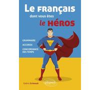 Le Français Dont Vous Êtes Le Héros - Grammaire, Accords, Concordance Des Temps