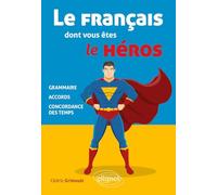 Le français dont vous êtes le héros: Grammaire, accords, concordance des temps