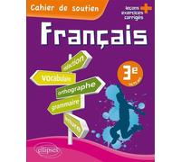 Le français en 3e - Cahier de soutien (orthographe, grammaire, vocabulaire, rédaction, lecture, exercices corrigés) Orthographe, grammaire, vocabulaire, rédaction, lecture, exercices corrigés - Isabel