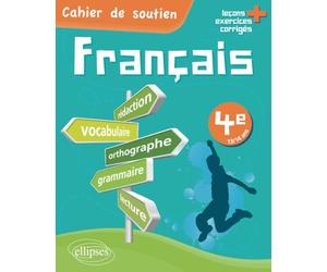 Le français en 4e - Cahier de soutien (orthographe, grammaire, vocabulaire, rédaction, lecture, exercices corrigés)