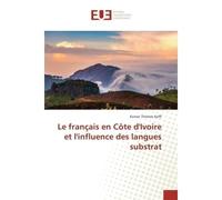Le français en Côte d'Ivoire et l'influence des langues substrat - Konan Thomas KOFFI - Universitaires Europeennes - broché - Livre