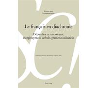 Le français en diachronie Dépendances syntaxiques, morphosyntaxe verbale, grammaticalisation - Sophie Prévost - Peter Lang - broché - Essai