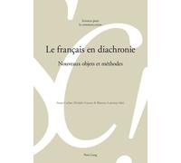 Le Français En Diachronie - Nouveaux Objets Et Méthodes