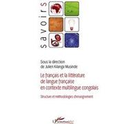 Le français et la littérature de langue française en contexte multilingue congolais Structure et méthodologies d'enseignement - Julien Kilanga Musinde - L'harmattan - broché - Essai